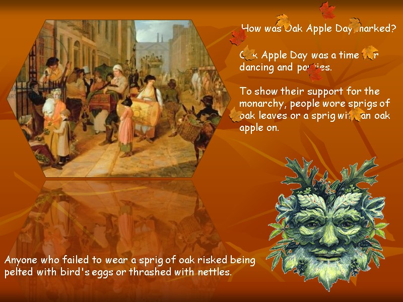 How was Oak Apple Day marked? Oak Apple Day was a time for dancing